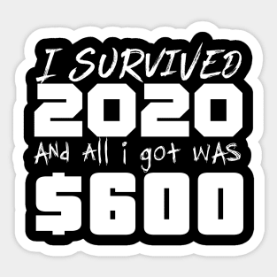 I survived 2020 and all I got was $600 Sticker